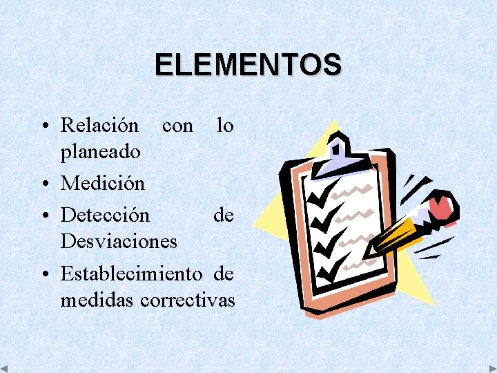 ELEMENTOS • Relación con lo planeado • Medición • Detección de Desviaciones • Establecimiento