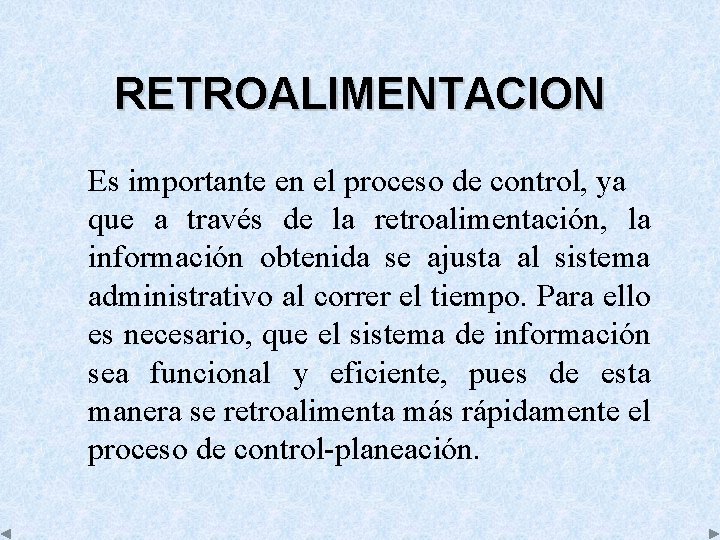 RETROALIMENTACION Es importante en el proceso de control, ya que a través de la