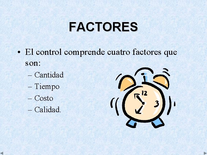 FACTORES • El control comprende cuatro factores que son: – Cantidad – Tiempo –