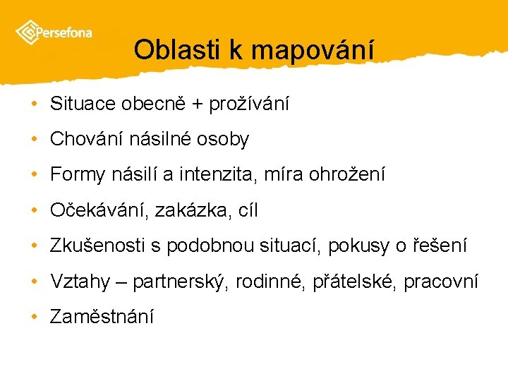 Oblasti k mapování • Situace obecně + prožívání • Chování násilné osoby • Formy