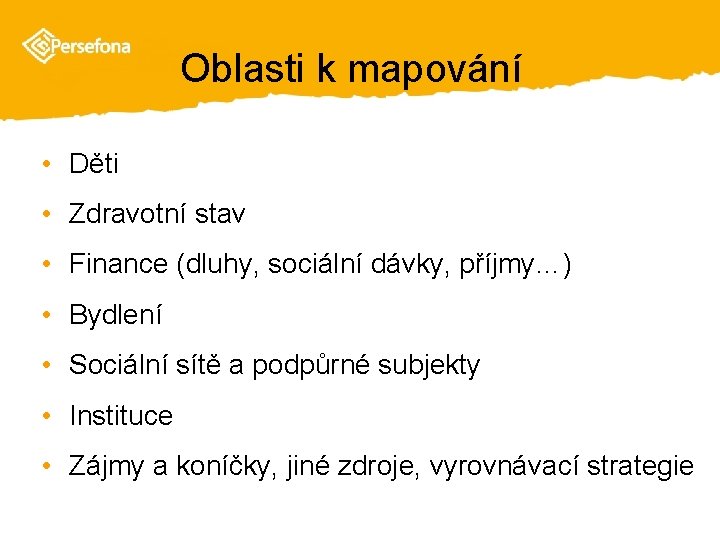 Oblasti k mapování • Děti • Zdravotní stav • Finance (dluhy, sociální dávky, příjmy…)