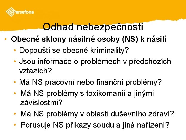 Odhad nebezpečnosti • Obecné sklony násilné osoby (NS) k násilí • Dopouští se obecné