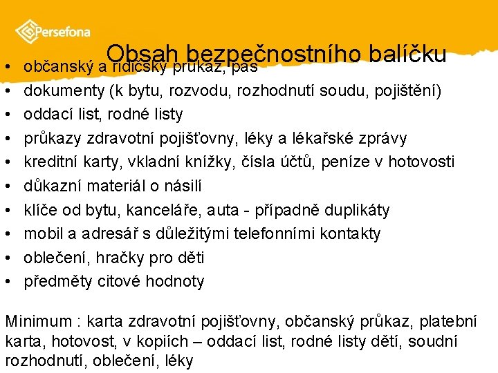  • • • Obsah bezpečnostního balíčku občanský a řidičský průkaz, pas dokumenty (k