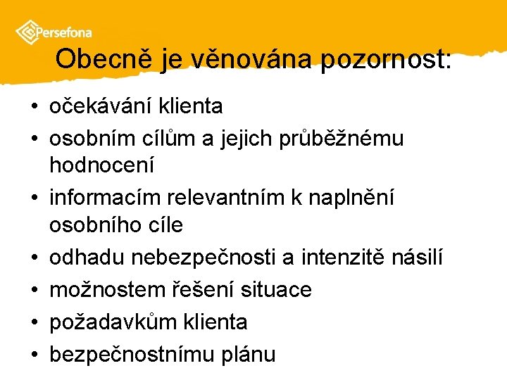 Obecně je věnována pozornost: • očekávání klienta • osobním cílům a jejich průběžnému hodnocení