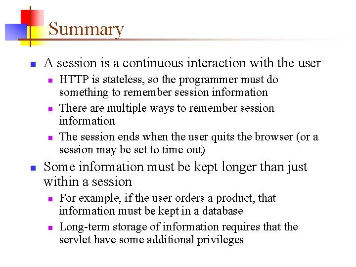 Summary n A session is a continuous interaction with the user n n HTTP