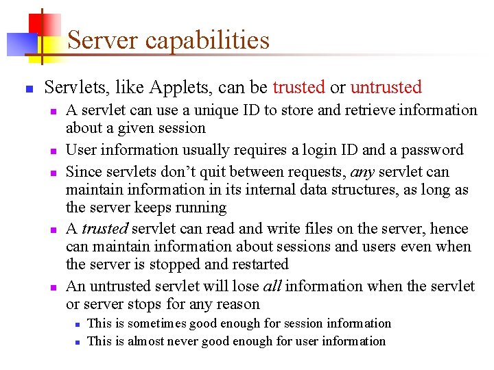 Server capabilities n Servlets, like Applets, can be trusted or untrusted n n n