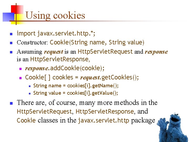 Using cookies n n n import javax. servlet. http. *; Constructor: Cookie(String name, String