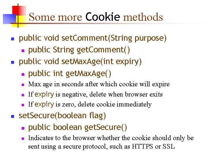 Some more Cookie methods n n public void set. Comment(String purpose) n public String