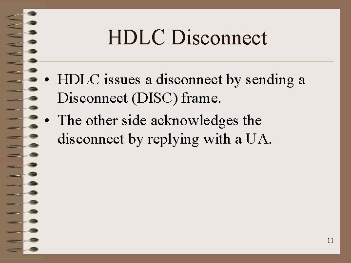 HDLC Disconnect • HDLC issues a disconnect by sending a Disconnect (DISC) frame. •