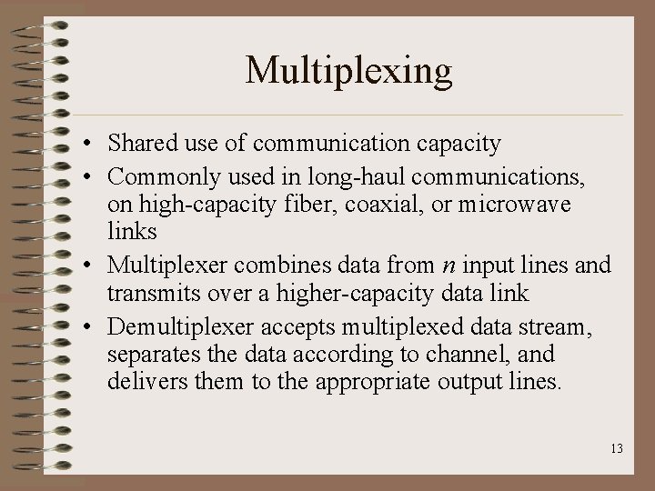 Multiplexing • Shared use of communication capacity • Commonly used in long-haul communications, on