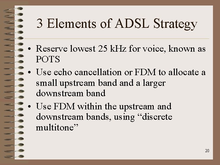 3 Elements of ADSL Strategy • Reserve lowest 25 k. Hz for voice, known