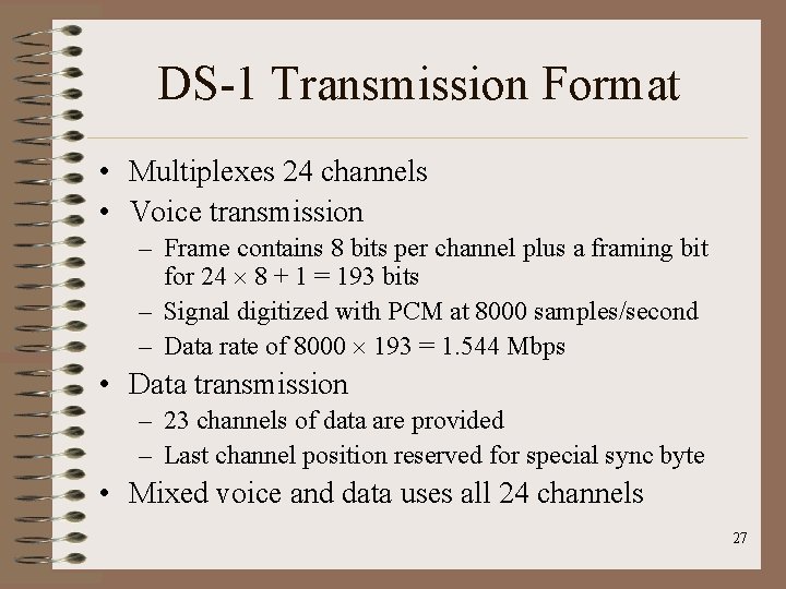 DS-1 Transmission Format • Multiplexes 24 channels • Voice transmission – Frame contains 8