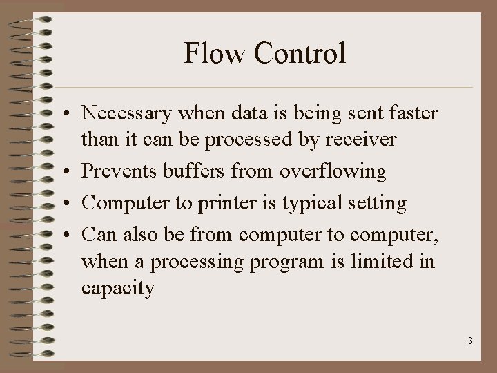 Flow Control • Necessary when data is being sent faster than it can be