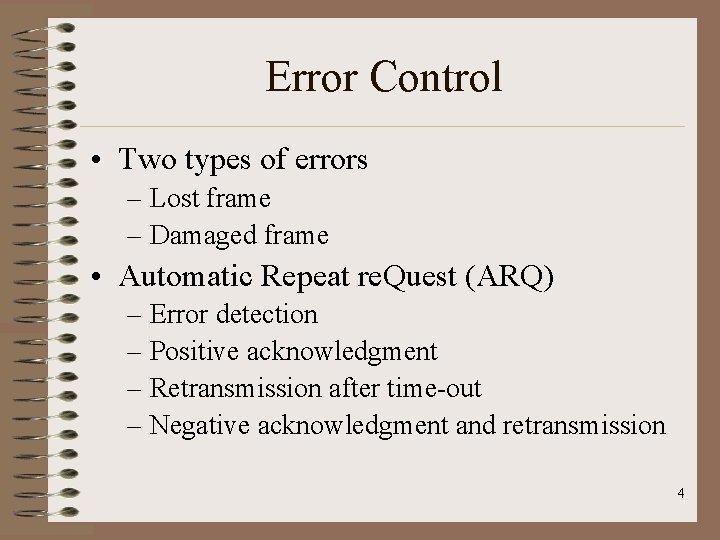 Error Control • Two types of errors – Lost frame – Damaged frame •