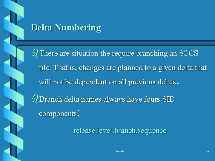 Delta Numbering b. There are situation the require branching an SCCS file. That is,