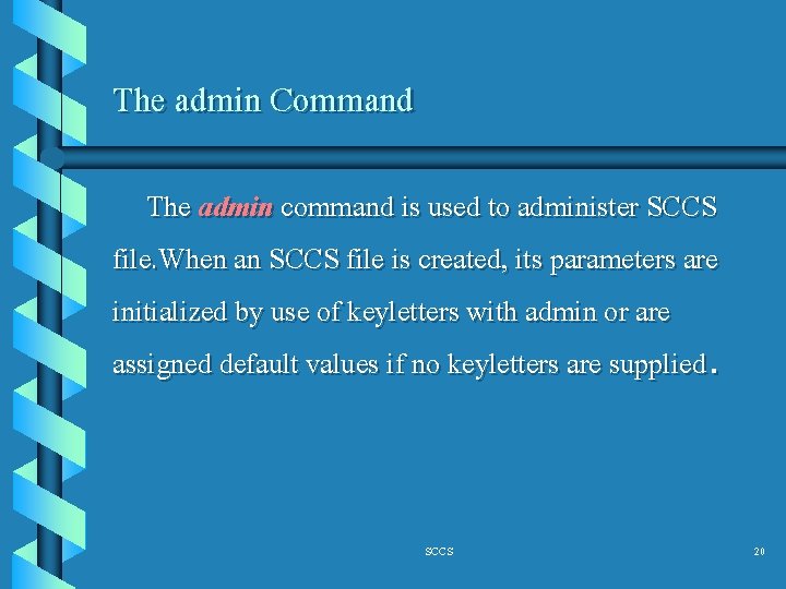 The admin Command The admin command is used to administer SCCS file. When an