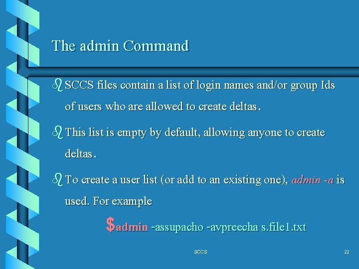 The admin Command b SCCS files contain a list of login names and/or group