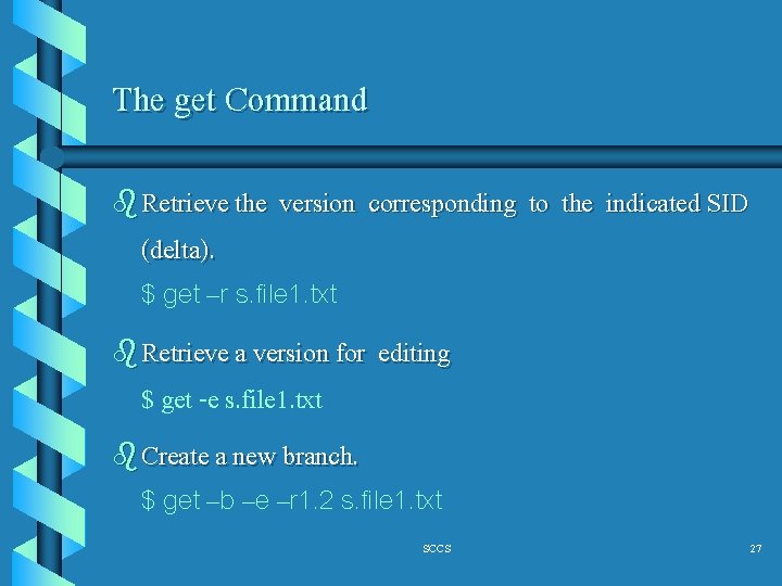 The get Command b Retrieve the version corresponding to the indicated SID (delta). $