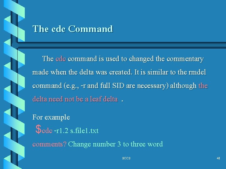 The cdc Command The cdc command is used to changed the commentary made when
