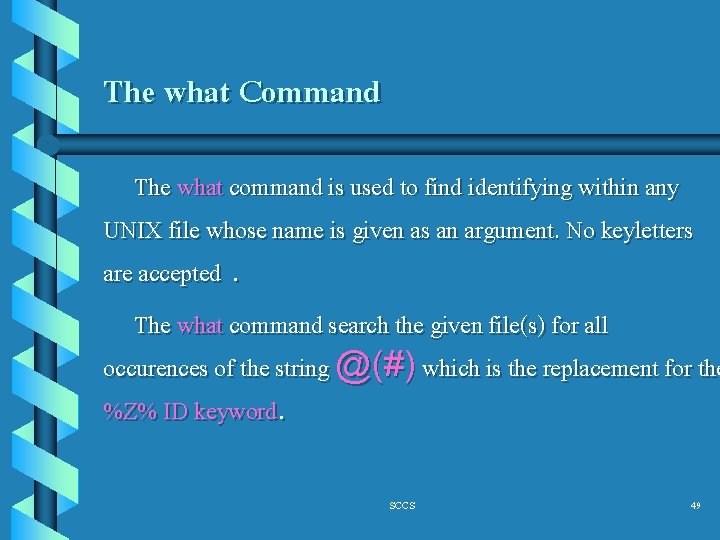 The what Command The what command is used to find identifying within any UNIX