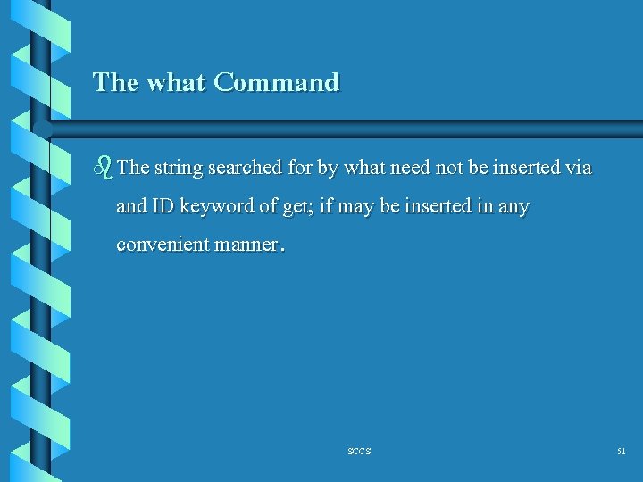 The what Command b The string searched for by what need not be inserted