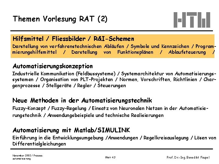 Themen Vorlesung RAT (2) Hilfsmittel / Fliessbilder / R&I-Schemen Darstellung von verfahrenstechnischen Abläufen /