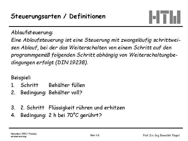 Steuerungsarten / Definitionen Ablaufsteuerung: Eine Ablaufsteuerung ist eine Steuerung mit zwangsläufig schrittweisen Ablauf, bei