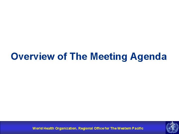 Overview of The Meeting Agenda World Health Organization, Regional Office for The Western Pacific