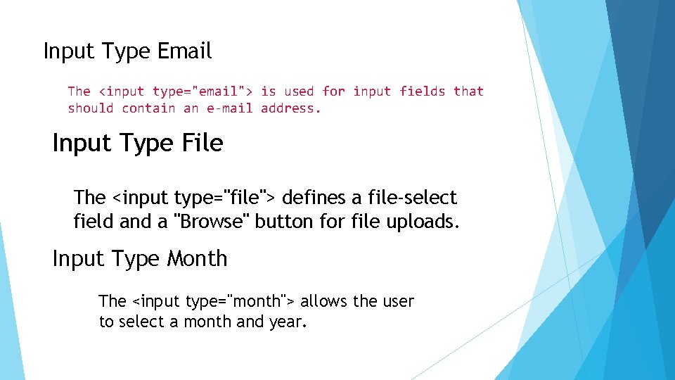 Input Type Email The <input type="email"> is used for input fields that should contain