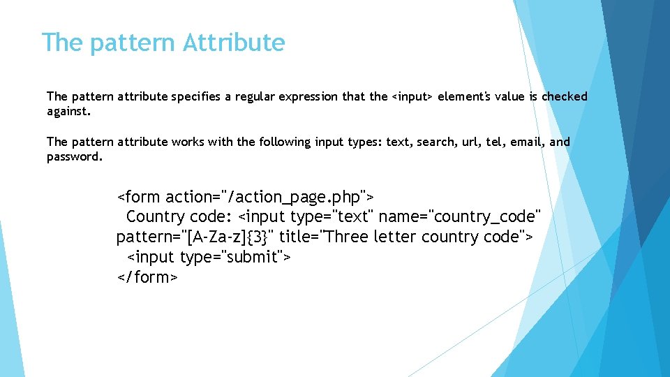 The pattern Attribute The pattern attribute specifies a regular expression that the <input> element's