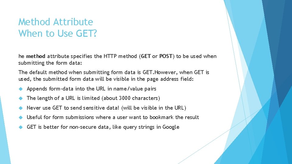 Method Attribute When to Use GET? he method attribute specifies the HTTP method (GET