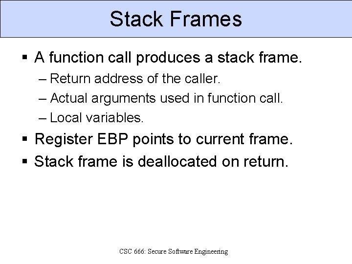 Stack Frames § A function call produces a stack frame. – Return address of