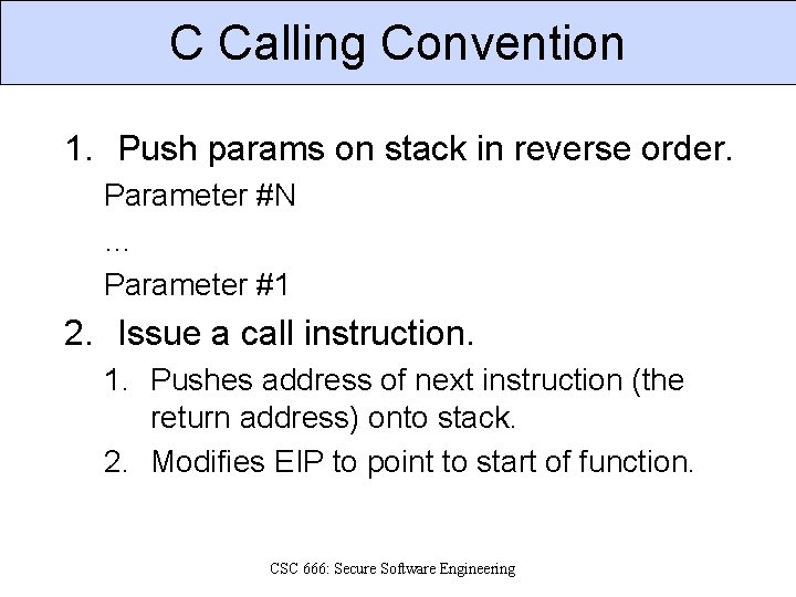 C Calling Convention 1. Push params on stack in reverse order. Parameter #N …