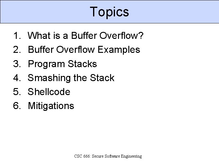 Topics 1. 2. 3. 4. 5. 6. What is a Buffer Overflow? Buffer Overflow