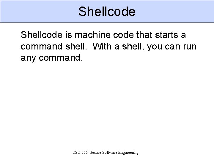 Shellcode is machine code that starts a command shell. With a shell, you can