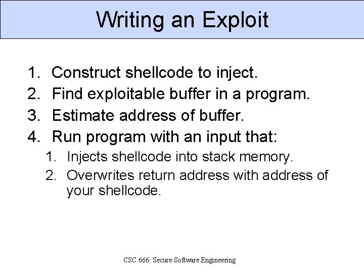 Writing an Exploit 1. 2. 3. 4. Construct shellcode to inject. Find exploitable buffer