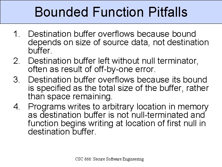 Bounded Function Pitfalls 1. Destination buffer overflows because bound depends on size of source