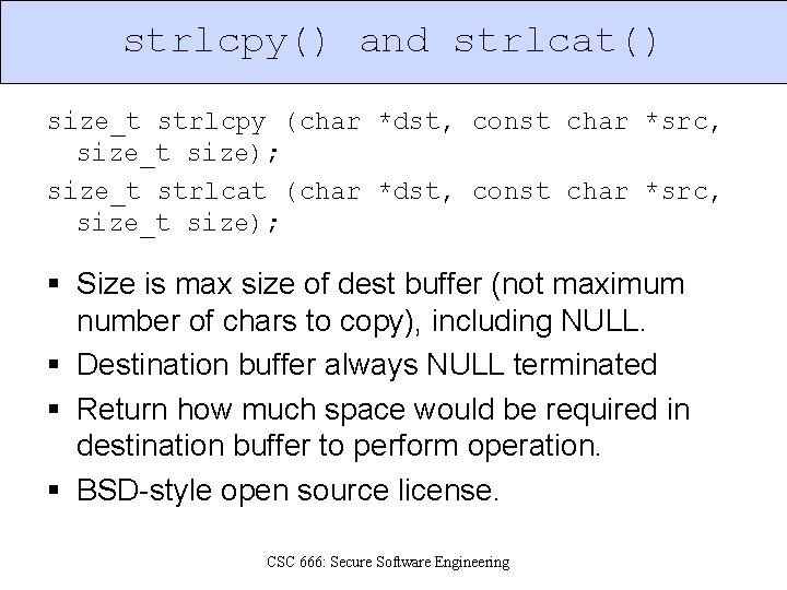 strlcpy() and strlcat() size_t strlcpy (char *dst, const char *src, size_t size); size_t strlcat