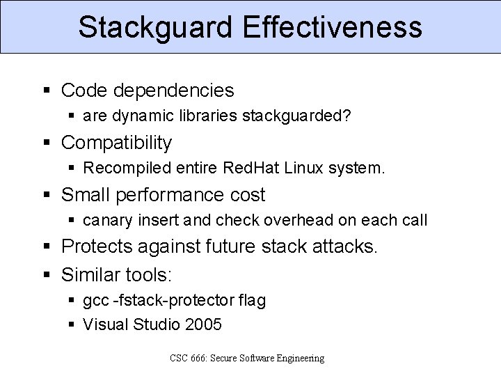 Stackguard Effectiveness § Code dependencies § are dynamic libraries stackguarded? § Compatibility § Recompiled
