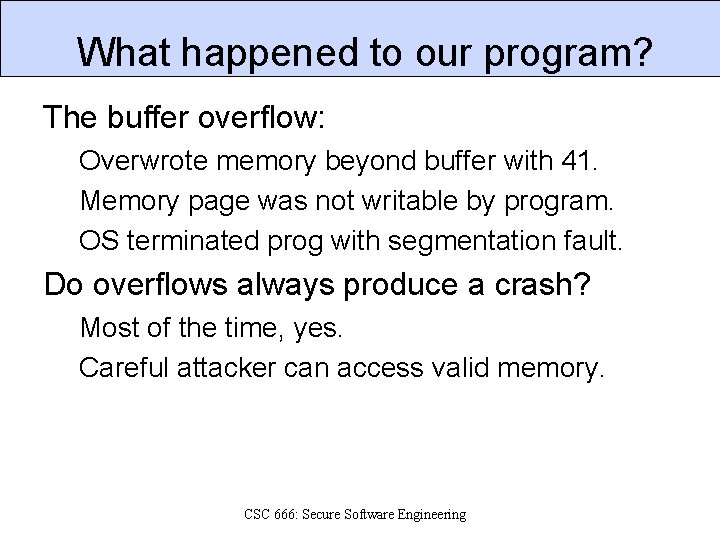 What happened to our program? The buffer overflow: Overwrote memory beyond buffer with 41.