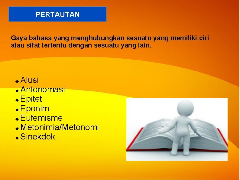 PERTAUTAN Gaya bahasa yang menghubungkan sesuatu yang memiliki ciri atau sifat tertentu dengan sesuatu PERTAUTAN Gaya bahasa yang menghubungkan sesuatu yang memiliki ciri atau sifat tertentu dengan sesuatu