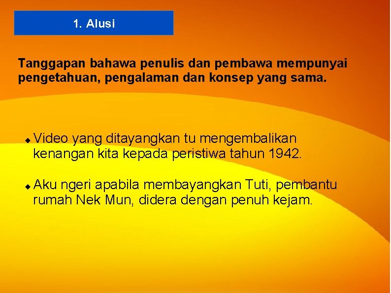 1. Alusi Tanggapan bahawa penulis dan pembawa mempunyai pengetahuan, pengalaman dan konsep yang sama. 1. Alusi Tanggapan bahawa penulis dan pembawa mempunyai pengetahuan, pengalaman dan konsep yang sama.