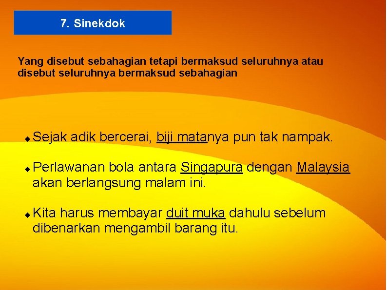 7. Sinekdok Yang disebut sebahagian tetapi bermaksud seluruhnya atau disebut seluruhnya bermaksud sebahagian Sejak 7. Sinekdok Yang disebut sebahagian tetapi bermaksud seluruhnya atau disebut seluruhnya bermaksud sebahagian Sejak