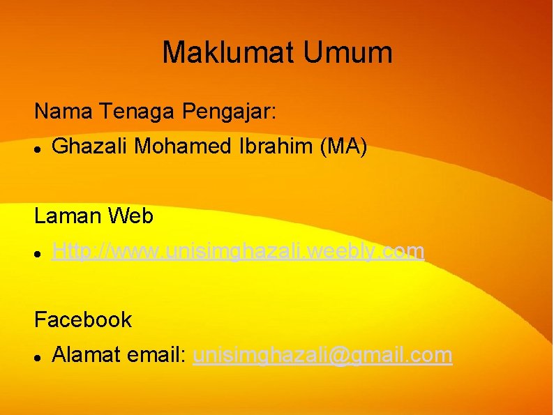 Maklumat Umum Nama Tenaga Pengajar: Ghazali Mohamed Ibrahim (MA) Laman Web Http: //www. unisimghazali. Maklumat Umum Nama Tenaga Pengajar: Ghazali Mohamed Ibrahim (MA) Laman Web Http: //www. unisimghazali.