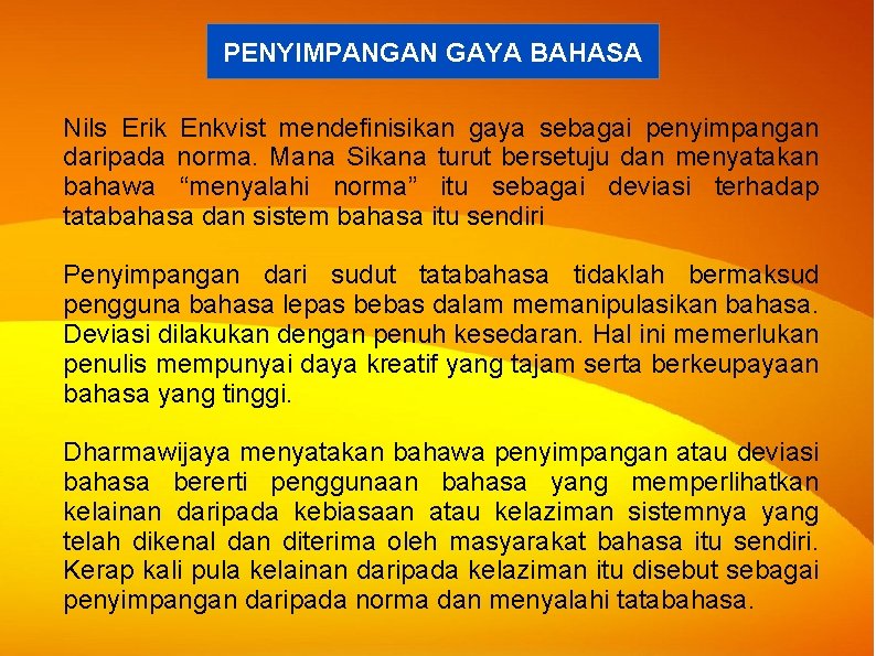 PENYIMPANGAN GAYA BAHASA Nils Erik Enkvist mendefinisikan gaya sebagai penyimpangan daripada norma. Mana Sikana PENYIMPANGAN GAYA BAHASA Nils Erik Enkvist mendefinisikan gaya sebagai penyimpangan daripada norma. Mana Sikana