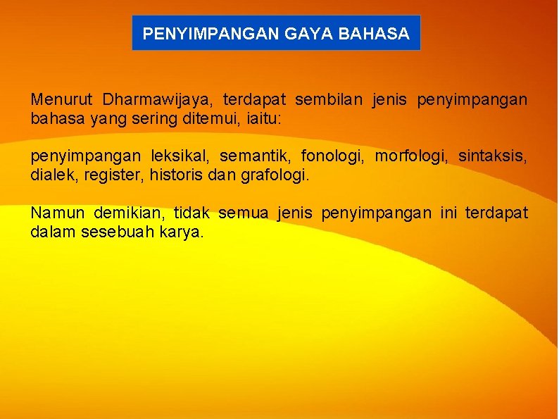 PENYIMPANGAN GAYA BAHASA Menurut Dharmawijaya, terdapat sembilan jenis penyimpangan bahasa yang sering ditemui, iaitu: PENYIMPANGAN GAYA BAHASA Menurut Dharmawijaya, terdapat sembilan jenis penyimpangan bahasa yang sering ditemui, iaitu: