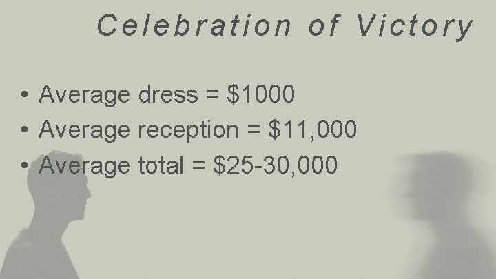 Celebration of Victory • Average dress = $1000 • Average reception = $11, 000