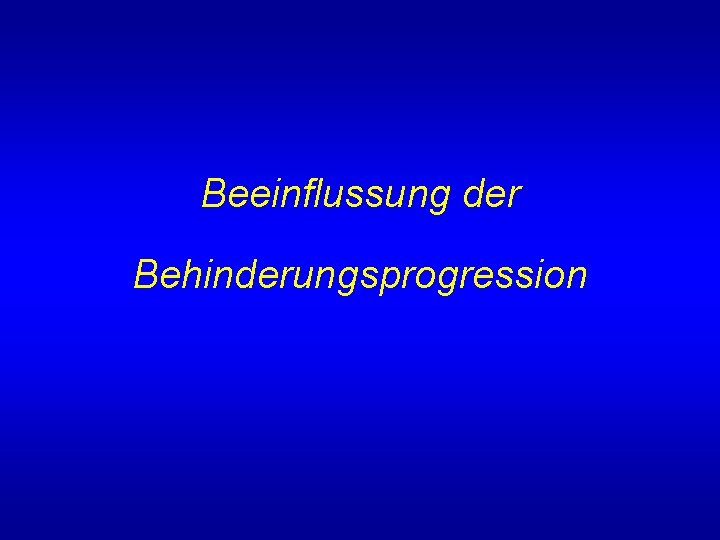 Beeinflussung der Behinderungsprogression 