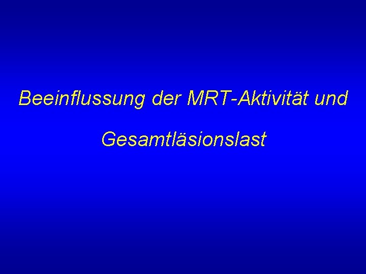 Beeinflussung der MRT-Aktivität und Gesamtläsionslast 