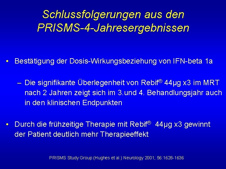 Schlussfolgerungen aus den PRISMS-4 -Jahresergebnissen • Bestätigung der Dosis-Wirkungsbeziehung von IFN-beta 1 a –